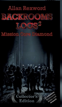 Backrooms Logs²: Mission Core-Diamond: "Collector's Edition" mit 23 exklusiven Farbdrucken (German Edition)