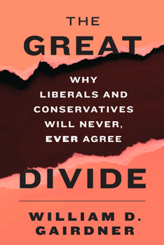 Hardcover The Great Divide: Why Liberals and Conservatives Will Never, Ever Agree Book