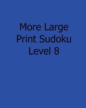 Paperback More Large Print Sudoku Level 8: 80 Easy to Read, Large Print Sudoku Puzzles [Large Print] Book