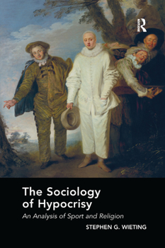 Paperback The Sociology of Hypocrisy: An Analysis of Sport and Religion Book