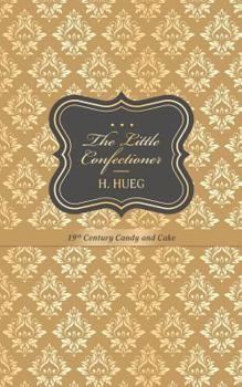 Paperback The Little Confectioner: 19th Century Candy and Cake Book