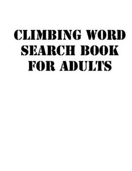 Paperback Climbing Word Search Book For Adults: large print puzzle book.8,5x11, matte cover, soprt Activity Puzzle Book with solution [Large Print] Book