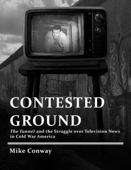 Paperback Contested Ground: The Tunnel and the Struggle over Television News in Cold War America Book