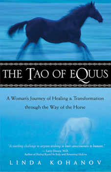 Hardcover The Tao of Equus: A Woman's Journey of Healing and Transformation Through the Way of the Horse Book