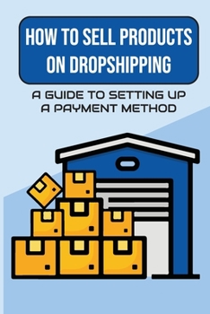 Paperback How To Sell Products On Dropshipping: A Guide To Setting Up A Payment Method: Business Ideas Book