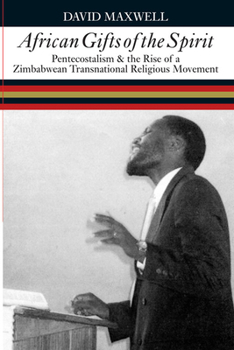 Paperback African Gifts of the Spirit: Pentecostalism & the Rise of Zimbabwean Transnational Religious Movement Book