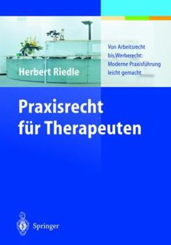 Paperback Praxisrecht Für Therapeuten: Von Arbeitsrecht Bis Werberecht: Moderne Praxisführung Leicht Gemacht [German] Book