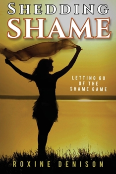 Paperback Shedding Shame: Letting Go of the Shame Game Book