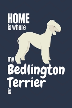 Paperback Home is where my Bedlington Terrier is: For Bedlington Terrier Dog Fans Book
