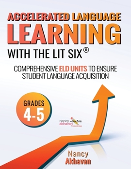 Paperback Accelerated Language Learning (ALL) with The Lit Six: Comprehensive ELD units to ensure student language acquisition, grades 4-5 Book