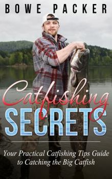 Paperback Catfishing Secrets: Your Practical Catfishing Tips Guide to Catching the Big Catfish Book