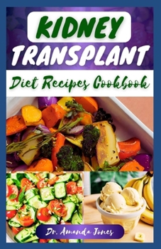 Paperback Kidney Transplant Diet Recipes Cookbook: 20 Nutritious Step-By-Step Diet Guide to Boost Immune and Improve Your Renal Health Book
