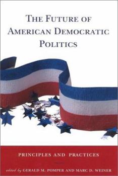 Paperback The Future of American Democratic Politics: Principles and Practices Book