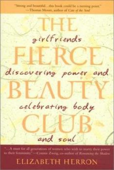 Paperback The Fierce Beauty Club: Girlfriends Discovering Power and Celebrating Body and Soul Book