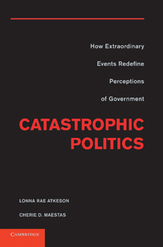 Paperback Catastrophic Politics: How Extraordinary Events Redefine Perceptions of Government Book