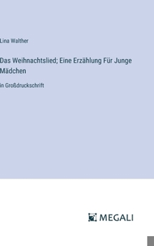 Hardcover Das Weihnachtslied; Eine Erzählung Für Junge Mädchen: in Großdruckschrift [German] Book