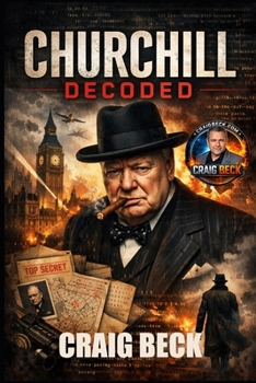 Churchill Decoded: The Psychology of Stubbornness, Vision, and Survival (DECODED by Craig Beck)