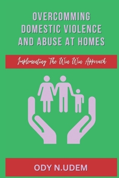 Paperback Overcoming Domestic Violence And Abuse At Homes: Implementing The Win Win Approach Book