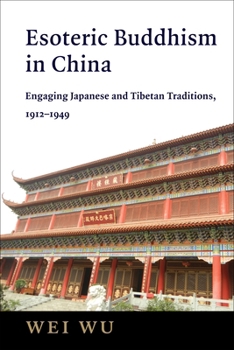 Paperback Esoteric Buddhism in China: Engaging Japanese and Tibetan Traditions, 1912-1949 Book