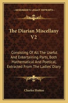 Paperback The Diarian Miscellany V2: Consisting Of All The Useful And Entertaining Parts, Both Mathematical And Poetical, Extracted From The Ladies' Diary Book