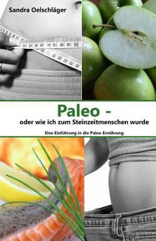 Paperback Paleo - oder wie ich zum Steinzeitmenschen wurde: Eine Einführung in die Paleo-Ernährung [German] Book