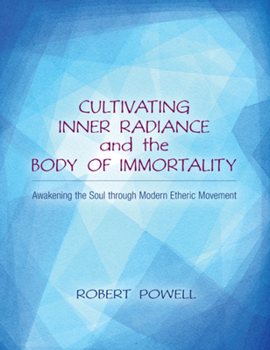 Paperback Cultivating Inner Radiance and the Body of Immortality: Awakening the Soul Through Modern Etheric Movement Book