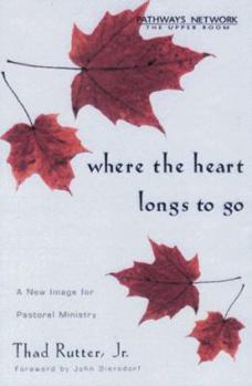 Paperback Where the Heart Longs to Go: A New Image for Pastoral Ministry Book
