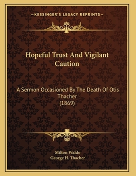 Hopeful Trust And Vigilant Caution: A Sermon Occasioned By The Death Of Otis Thacher