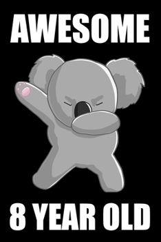 Awesome 8 Year Old Dabbing Koala: Blank Lined Journal, Happy 8th Birthday 8 Year Old Gift For Boys And Girls