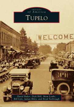 Tupelo (Images of America: Mississippi) - Book  of the Images of America: Mississippi