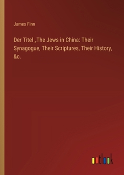 Paperback Der Titel "The Jews in China: Their Synagogue, Their Scriptures, Their History, &c. Book