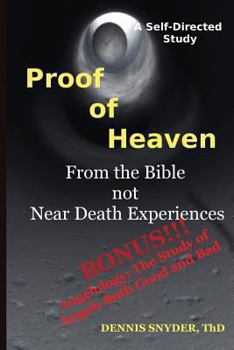 Paperback Proof of Heaven: From the Bible not Near Death Experiences: Self-directed Bible Study Book