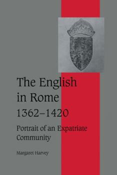 Hardcover The English in Rome, 1362-1420: Portrait of an Expatriate Community Book