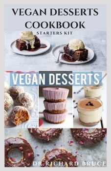 Paperback Vegan Desserts Cookbook Starters Kit: Quick And Easy Vegetarian Recipes To Making Pastries, Cakes, Cookies, Puddings, Candies, and More Book