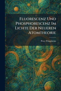 Paperback Fluorescenz Und Phosphorescenz Im Lichte Der Neueren Atomtheorie [German] Book