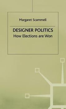 Hardcover Designer Politics: How Elections Are Won Book