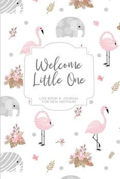 Paperback Welcome Little One: Elephant and Flamingo 60 Day Newborn Log Book & Journal for New Mothers Book