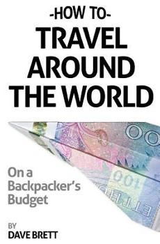 Paperback How To Travel Around The World On A Backpacker's Budget Book