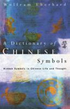 Paperback Dictionary of Chinese Symbols: Hidden Symbols in Chinese Life and Thought Book