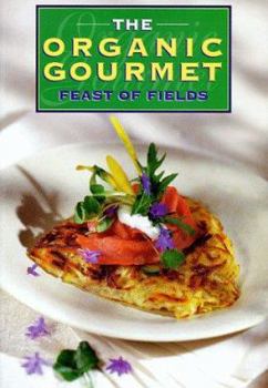 Paperback The Organic Gourmet: Feast of Fields Book