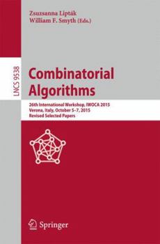 Paperback Combinatorial Algorithms: 26th International Workshop, Iwoca 2015, Verona, Italy, October 5-7, 2015, Revised Selected Papers Book