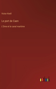 Hardcover Le port de Caen: L'Orne et le canal maritime [French] Book