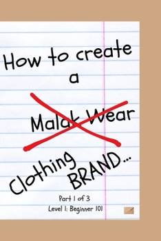 Paperback How to Create a (Malak Wear) Clothing Brand: Beginner Level: 101 Book