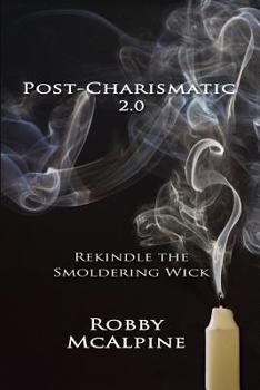Paperback Post-Charismatic 2.0: Rekindle the Smoldering Wick Book