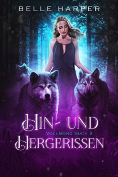 Paperback Hin- und Hergerissen: Ein paranormaler, romantischer Wolfshifter Liebesroman [German] Book
