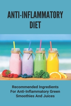 Paperback Anti-Inflammatory Diet: Recommended Ingredients For Anti-Inflammatory Green Smoothies And Juices: Anti Inflammatory Juices Recipes Book