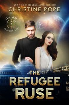 The Refugee Ruse - Book #7 of the Gaian Consortium