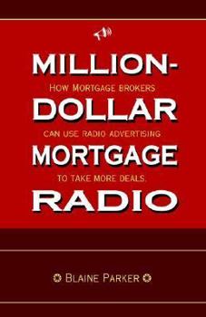 Paperback Million-Dollar Mortgage Radio: How Mortgage Brokers Can Use Radio Advertising to Make More Deals Book