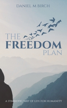 Paperback The Freedom Plan: a symbiotic way of life for humanity Book