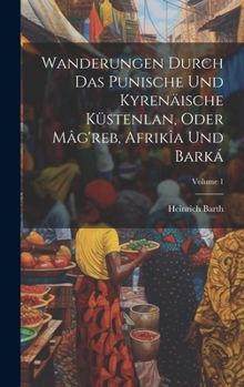 Hardcover Wanderungen Durch Das Punische Und Kyrenäische Küstenlan, Oder Mâg'reb, Afrikîa Und Barká; Volume 1 [German] Book